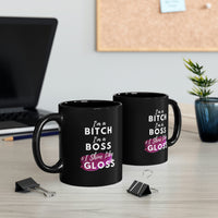 Boss Bitch Mug.  I'm a Bitch,  I'm a Boss and I shine Like GLOSS. 11oz Black Mug
